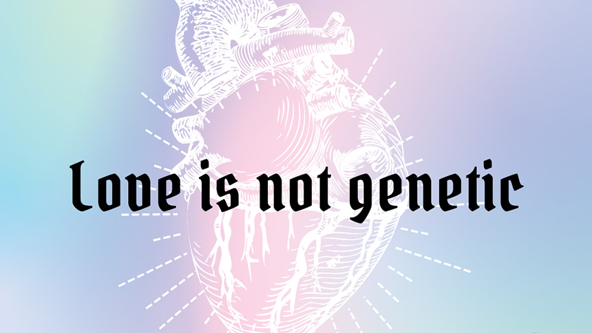 "love is not genetic" over pastel multi-colored background with white human heart drawing