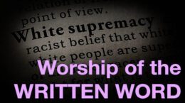 light purple text: Worship of the WRITTEN WORD over a shaded dictionary page defining white supremacy