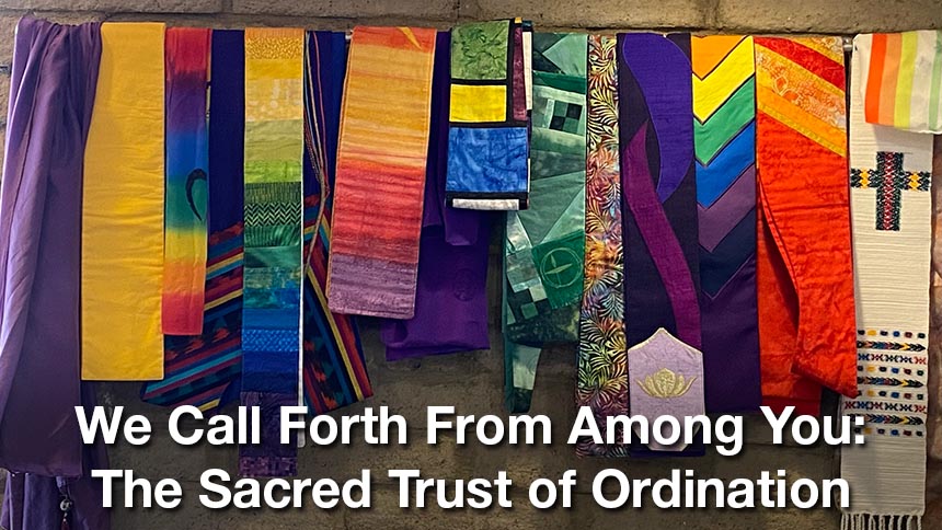Row of colorful stoles hanging on brick wall | White text "We Call Forth From Among You: The Sacred Trust of Ordination"