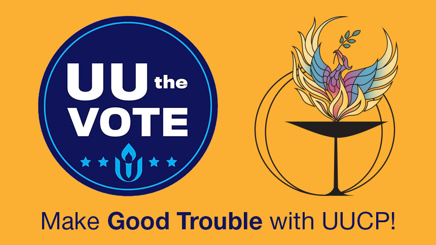 UU the Vote logo, UUCP phoenix logo, "Make Good Trouble with UUCP!" on a gold background