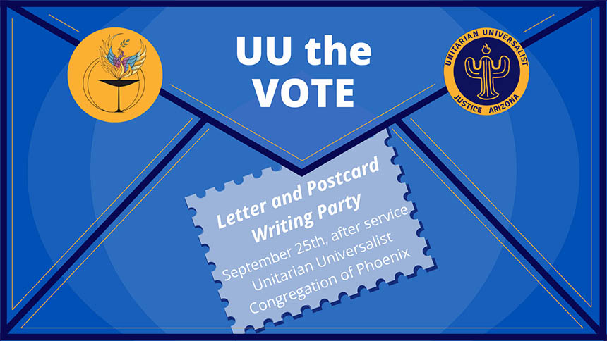 UU the Vote Letter and postcard writing party September 25th, after service Unitarian Universalist Congregation of Phoenix