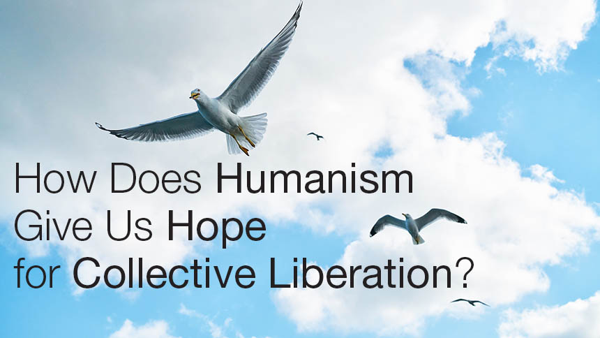 "How Does Humanism Give Us Hope for Collective Liberation" in black text over photo of seagulls flying against a blue sky with clouds