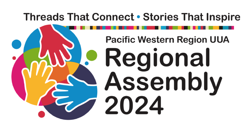 Threads That Connect * Stories That Inspire | Pacific Western Region UUA - Regional Assembly 2024