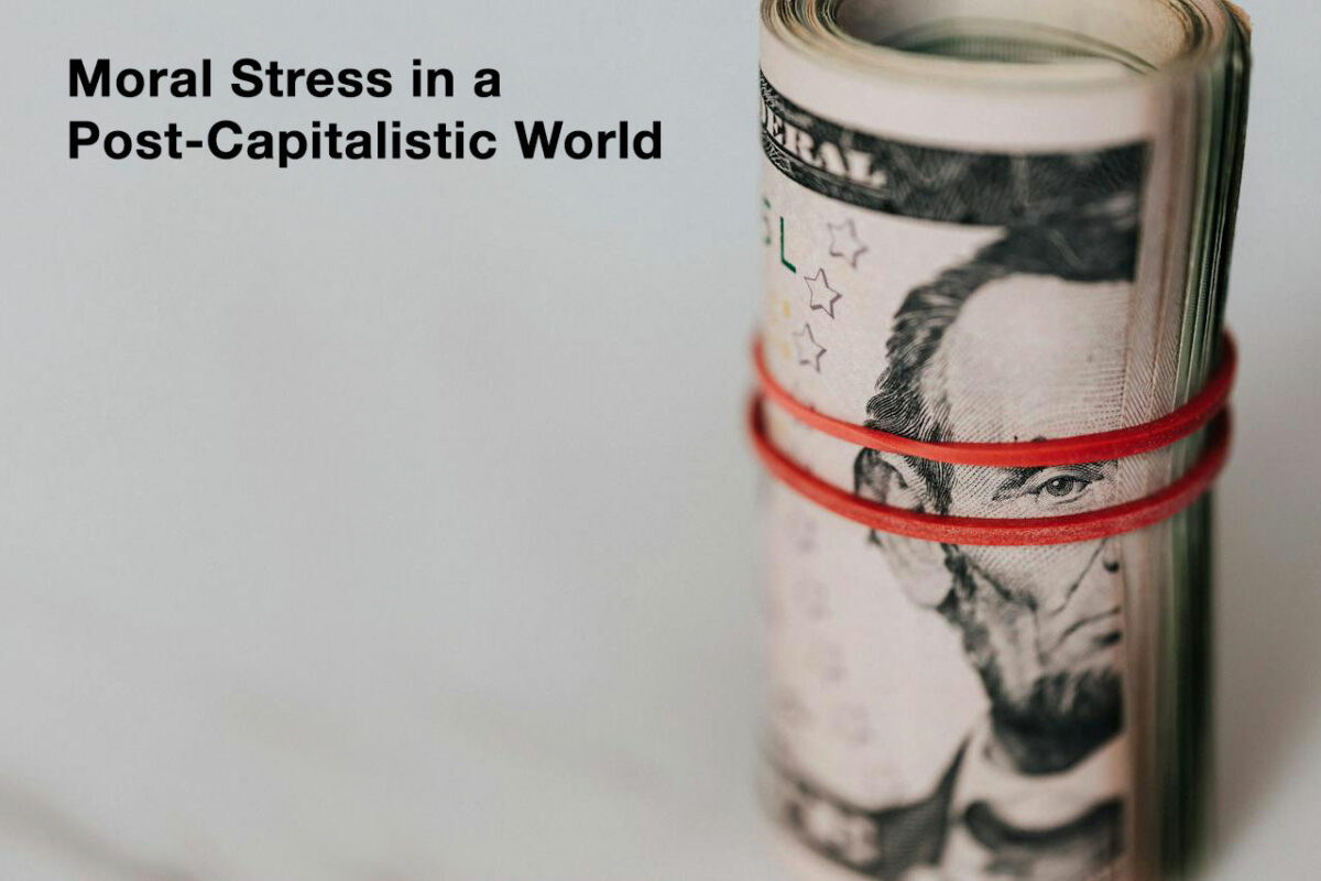 A roll of money on a grey backround with the text Moral stress in a post capitalistic world in black next to it.